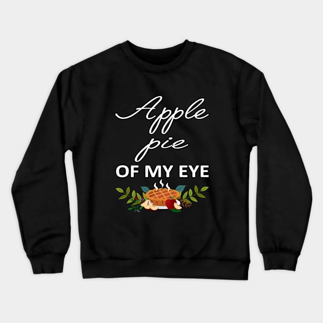 Apple Pie Of My Eyes Crewneck Sweatshirt by little.tunny